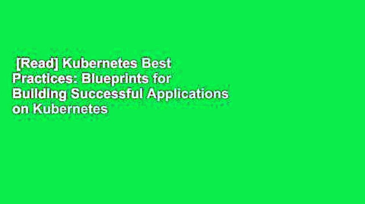 [Read] Kubernetes Best Practices: Blueprints for Building Successful Applications on Kubernetes